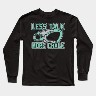 Less Talk More Chalk Apparel For Rock Climber Long Sleeve T-Shirt